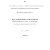 Sebastián Del Pozo_Maestría en Administración de Proyectos_Guía Metodológica para la gestión de proyectos de ganadería regenerativa en la región ecológica del Ecuador.pdf