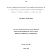 CastroMuñoz_JuanManuel_MAPD-93_PROYECTO DE PLANEACIÓN Y DESARROLLO DE UN ESTUDIO DE FACTIBILIDAD DE UNA HUERTA COMUNAL CON ENFOQUE REGENERATIVO.pdf